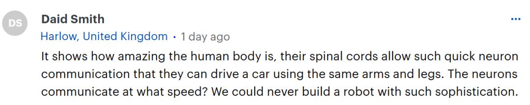 这展示了人体是多么神奇，她们的脊髓能实现如此快速的神经元通信，以至于她们可以用同一套胳膊和双腿来开车。神经元的通信速度是多少呢？我们永远也造不出如此精密复杂的机器人。